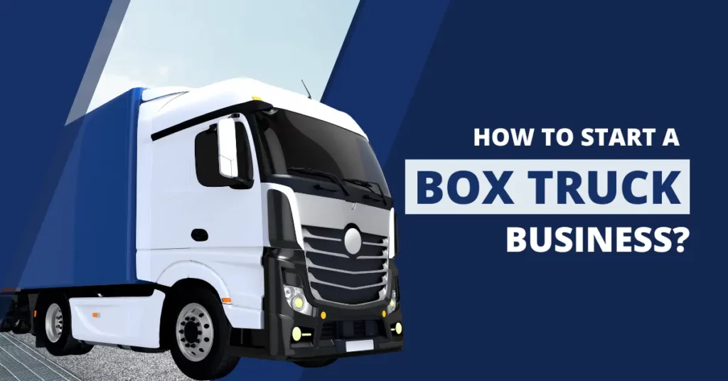 How to Start a Box Truck Business