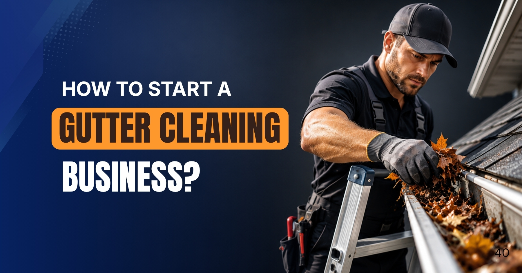 How to start a Gutter Cleaning Business