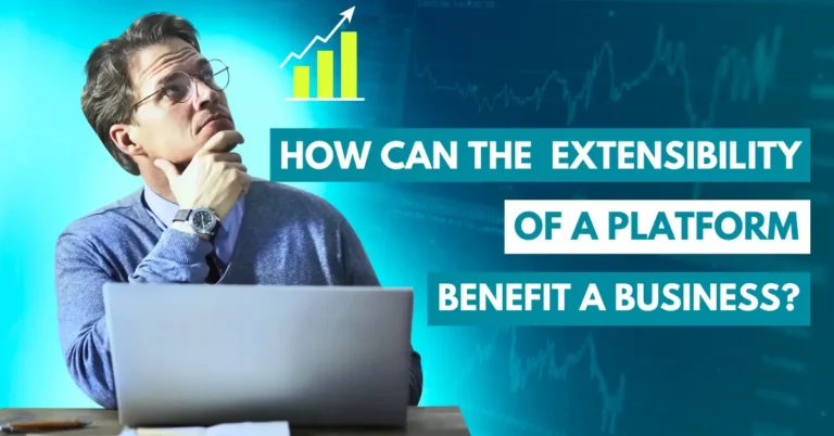 how can the extensibility of a platform benefit a business