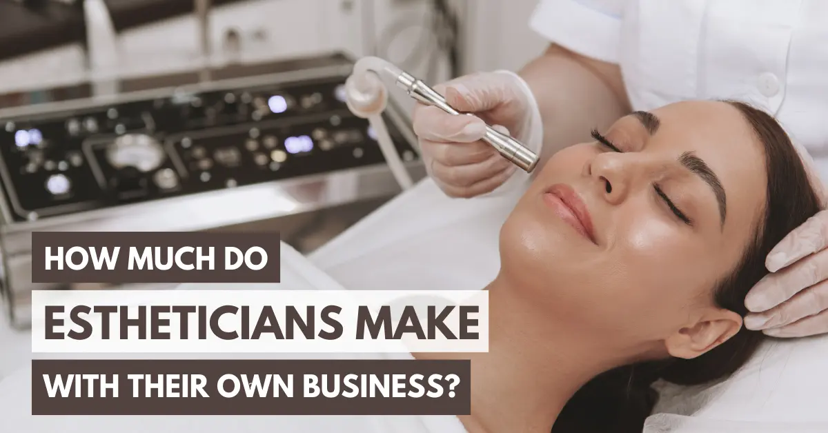 How much do estheticians make with their own business (2024)