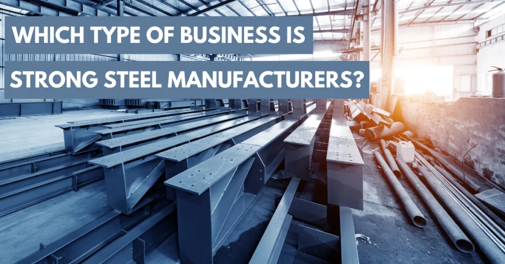 which type of business is strong steel manufacturers