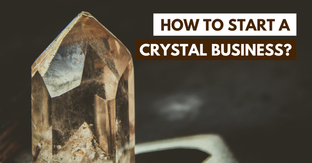 how to start a crystal business