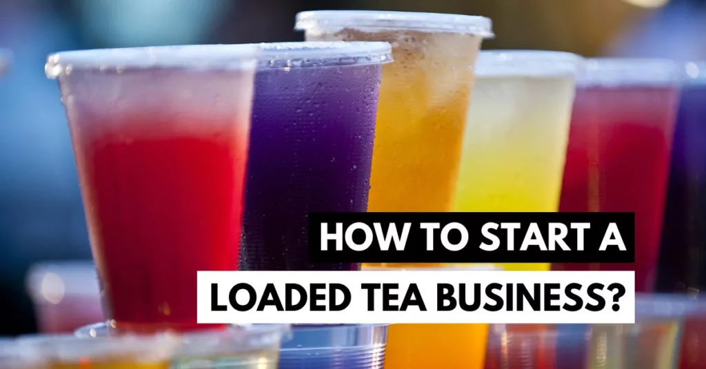 how to start a loaded tea business