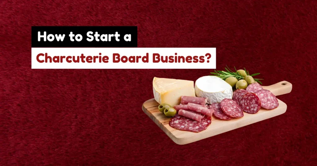 how to start a charcuterie board business