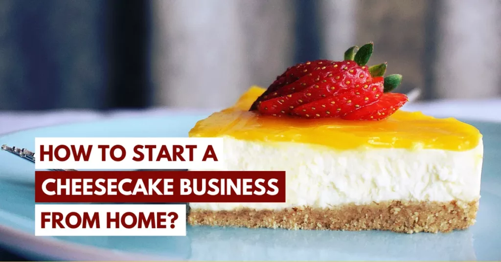 how to start a cheesecake business from home