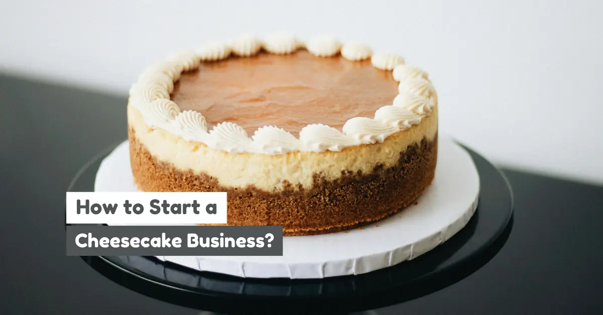 how to start a cheesecake business from home