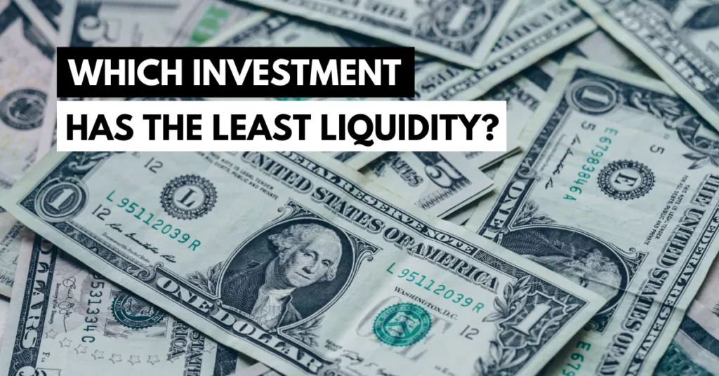 Which investment has the least liquidity